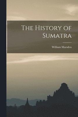 bokomslag The History of Sumatra