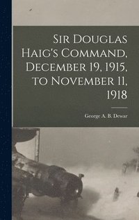 bokomslag Sir Douglas Haig's Command, December 19, 1915, to November 11, 1918