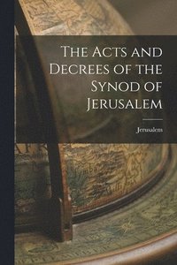 bokomslag Acts and Decrees of the Synod of Jerusalem