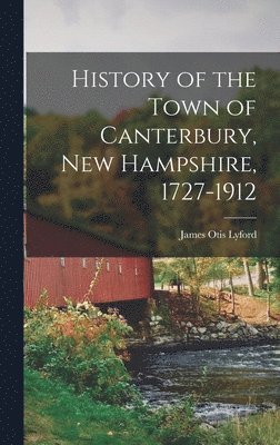 bokomslag History of the Town of Canterbury, New Hampshire, 1727-1912