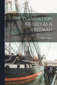 bokomslag The Plandation Negro as A Freeman