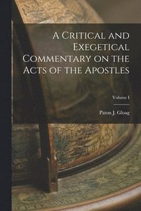 bokomslag A Critical and Exegetical Commentary on the Acts of the Apostles; Volume I