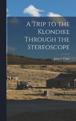 A Trip to the Klondike Through the Stereoscope 1