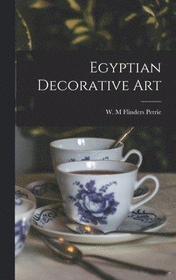 W M Flinders Petrie - Egyptian Decorative Art, Inbunden
