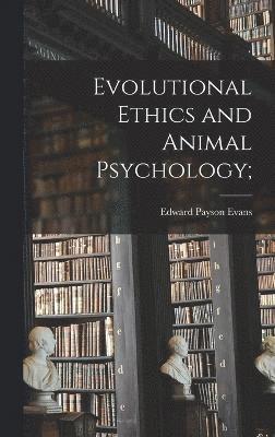 bokomslag Evolutional Ethics and Animal Psychology;