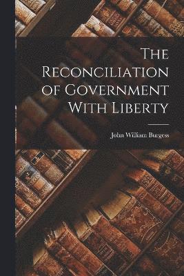 bokomslag The Reconciliation of Government With Liberty