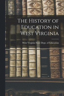 bokomslag The History of Education in West Virginia