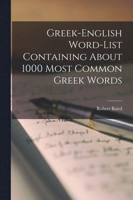 Robert Baird - Greek-English Word-list Containing About 1000 Most Common Greek Words, Häftad