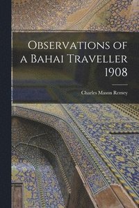 bokomslag Observations of a Bahai Traveller 1908