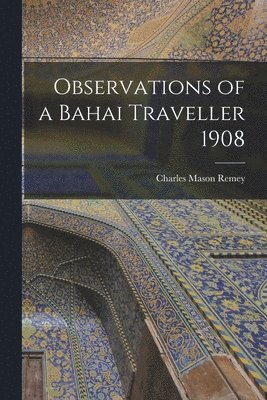 Observations of a Bahai Traveller 1908 1