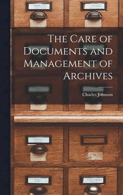 Charles Johnson - Care of Documents and Management of Archives, Inbunden