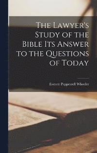 bokomslag The Lawyer's Study of the Bible Its Answer to the Questions of Today