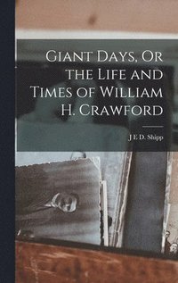 bokomslag Giant Days, Or the Life and Times of William H. Crawford