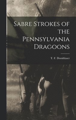 bokomslag Sabre Strokes of the Pennsylvania Dragoons