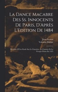 bokomslag La Dance Macabre Des Ss. Innocents De Paris, D'Aprs L'Edition De 1484