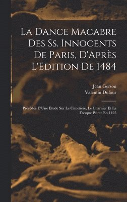 La Dance Macabre Des Ss. Innocents De Paris, D'Aprs L'Edition De 1484 1