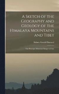 bokomslag A Sketch of the Geography and Geology of the Himalaya Mountains and Tibet