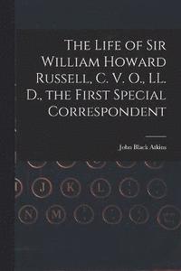 bokomslag The Life of Sir William Howard Russell, C. V. O., LL. D., the First Special Correspondent