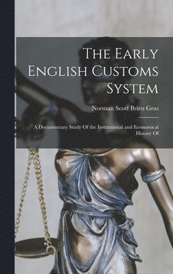Norman Scott Brien Gras - Early English Customs System; a Documentary Study Of the Institutional and Economical History Of, Inbunden