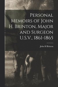 bokomslag Personal Memoirs of John H. Brinton, Major and Surgeon U.S.V., 1861-1865