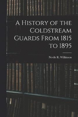 bokomslag A History of the Coldstream Guards From 1815 to 1895