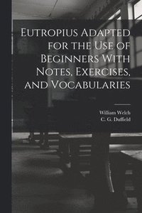 bokomslag Eutropius Adapted for the use of Beginners With Notes, Exercises, and Vocabularies