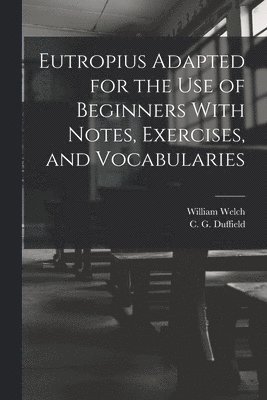 bokomslag Eutropius Adapted for the use of Beginners With Notes, Exercises, and Vocabularies