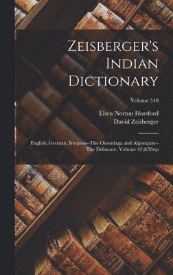 Eben Norton Horsford, David Zeisberger - Zeisberger's Indian Dictionary, Inbunden
