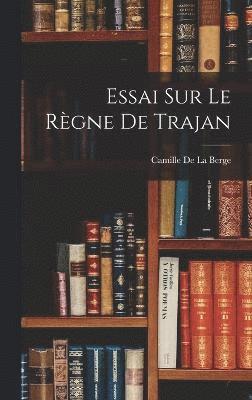 bokomslag Essai Sur Le Rgne De Trajan