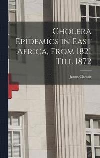 bokomslag Cholera Epidemics in East Africa, From 1821 Till 1872