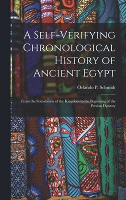 Orlando P Schmidt, Orlando P. Schmidt - Self-Verifying Chronological History of Ancient Egypt, Inbunden