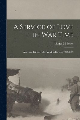 Rufus M Jones - Service of Love in war Time, Häftad