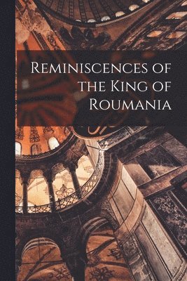 bokomslag Reminiscences of the King of Roumania