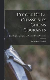 bokomslag L'cole De La Chasse Aux Chiens Courants; Ou, Vnerie Normande