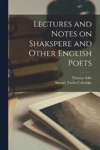 bokomslag Lectures and Notes on Shakspere and Other English Poets