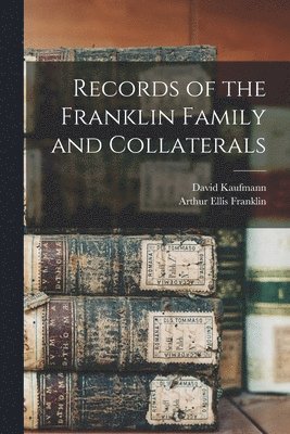 Arthur Ellis Franklin, David Kaufmann - Records of the Franklin Family and Collaterals, Häftad