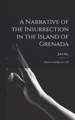 John Hay - Narrative of the Insurrection in the Island of Grenada, Inbunden