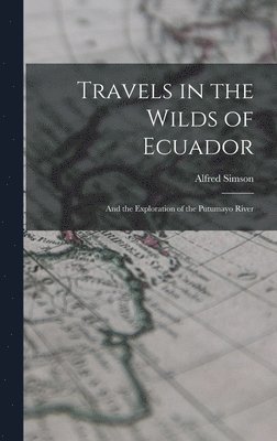 Travels in the Wilds of Ecuador 1