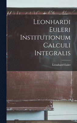 Leonhardi Euleri Institutionum Calculi Integralis 1