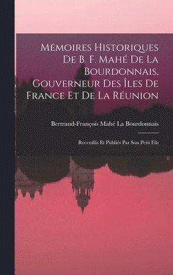 Mmoires Historiques De B. F. Mah De La Bourdonnais, Gouverneur Des les De France Et De La Runion 1