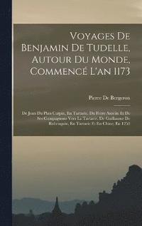 bokomslag Voyages De Benjamin De Tudelle, Autour Du Monde, Commenc L'an 1173