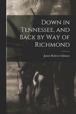 Down in Tennessee, and Back by Way of Richmond