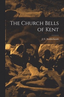 bokomslag The Church Bells of Kent