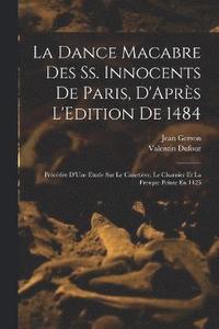 bokomslag La Dance Macabre Des Ss. Innocents De Paris, D'Aprs L'Edition De 1484