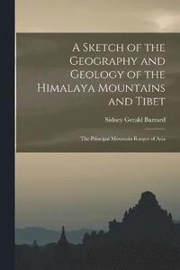 bokomslag A Sketch of the Geography and Geology of the Himalaya Mountains and Tibet