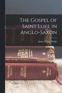 bokomslag The Gospel of Saint Luke in Anglo-Saxon