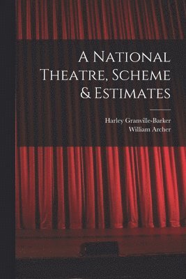 bokomslag A National Theatre, Scheme & Estimates