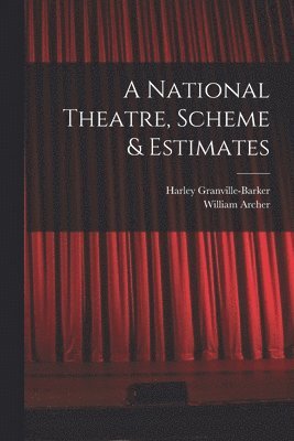 William Archer, Harley Granville-Barker - National Theatre, Scheme & Estimates, Häftad