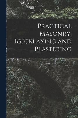 bokomslag Practical Masonry, Bricklaying and Plastering