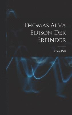 bokomslag Thomas Alva Edison Der Erfinder